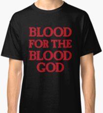 Blood for the Blood God Classic T-Shirt