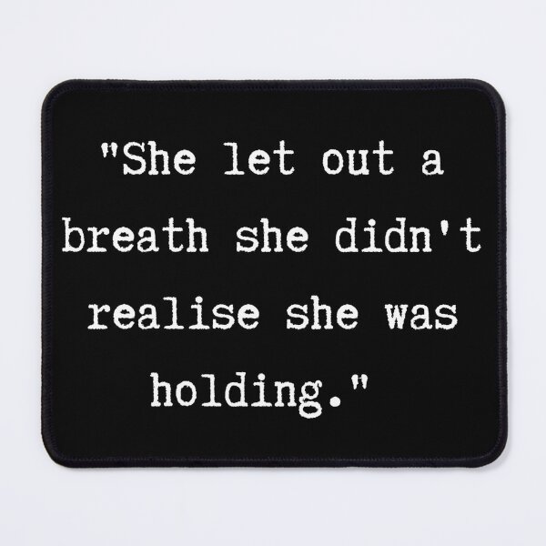 Item preview, She Let Out a Breath She Didn't Realise She Was Holding designed and sold by foreverfictionl.