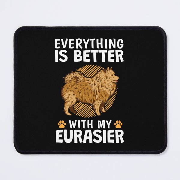 Item preview, Everything is better with a Eurasier Eurasian Dog designed and sold by madgrfx.
