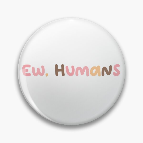 Item preview, Ew, Humans designed and sold by FaithDesigns23.