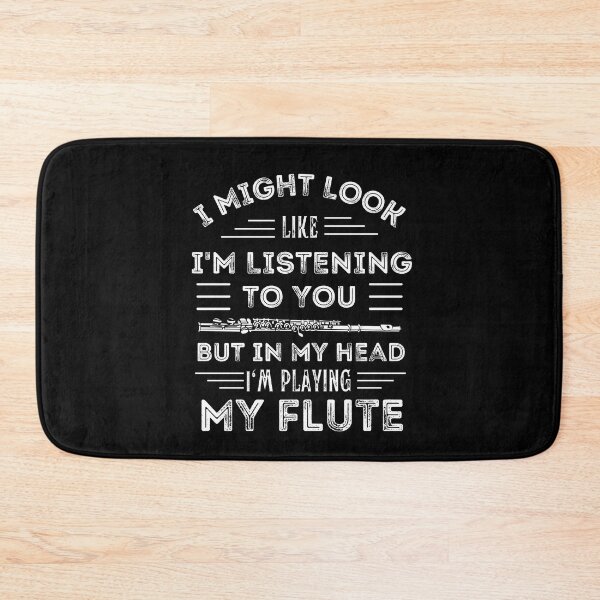 Item preview, I Might Look Like I'M Listening To You But In My Head I'M Playing My Flute For Funny Flute Player designed and sold by Funwithmusic.