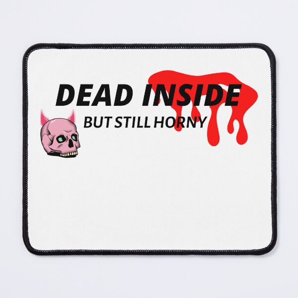 Item preview, Dead Inside But Still Horny designed and sold by all-u-need.