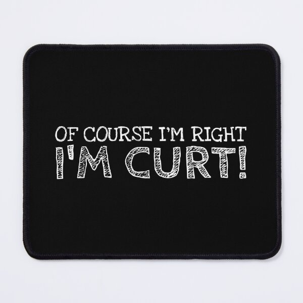 Item preview, Of Course I’m Right I’m Curt Funny Personalized Name designed and sold by MariosNydras.