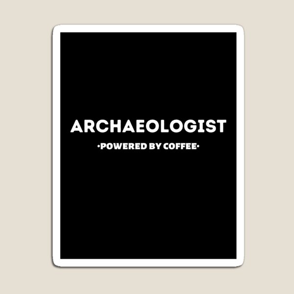 Item preview, Archaeologist - Powered by Coffee designed and sold by SpaceArt1.