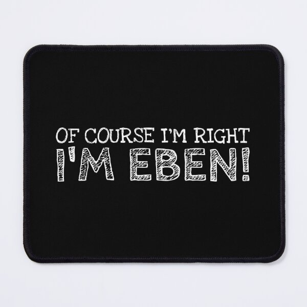Item preview, Of Course I’m Right I’m Eben Funny Personalized Name designed and sold by MariosNydras.