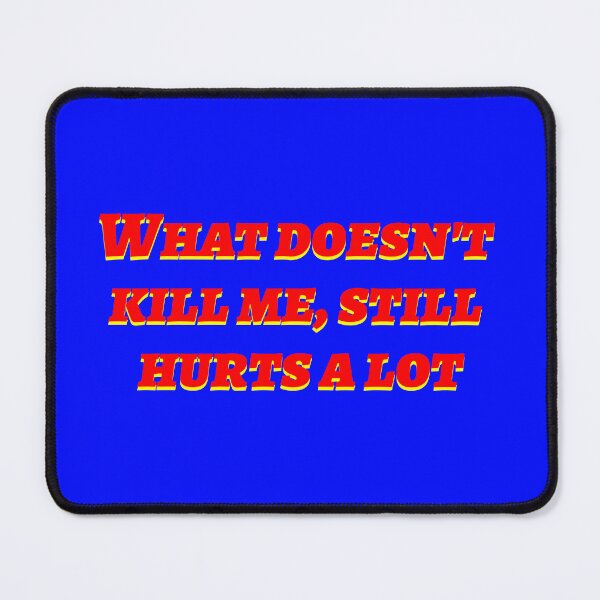 Item preview, What doesn't kill still hurts designed and sold by hcarts.