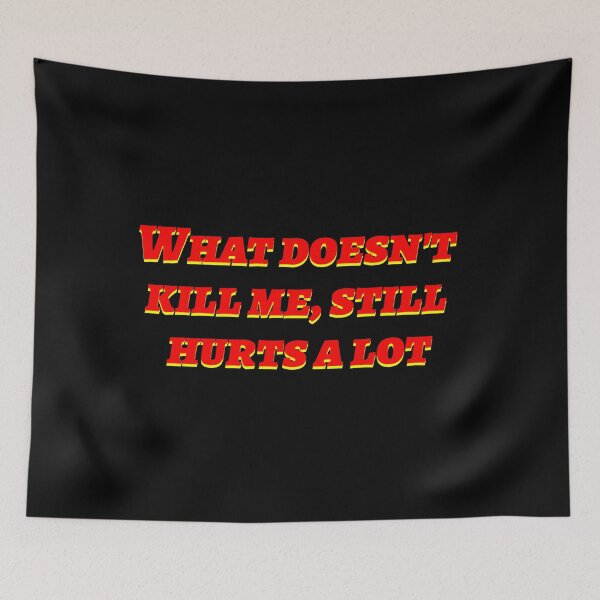 Item preview, What doesn't kill still hurts designed and sold by hcarts.