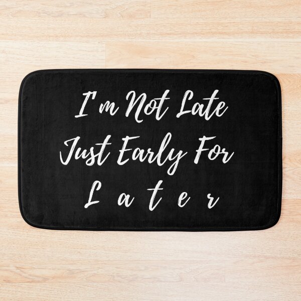 Item preview, I'm Not Late, Just Early For Later designed and sold by Boakes-Digital.