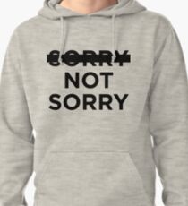 -sorry- not sorry Pullover Hoodie