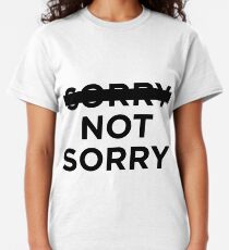 -sorry- not sorry Classic T-Shirt