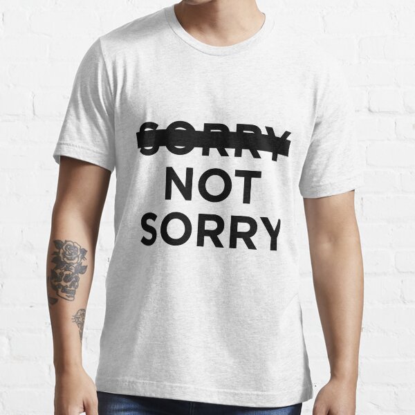 "sorry not sorry" Tshirt for Sale by gioplothow Redbubble demi