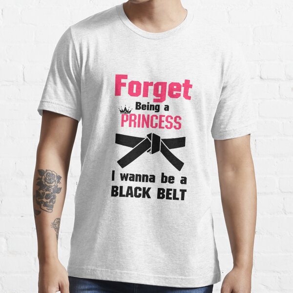 I Wanna Be a Black Belt Karate Tae Kwon Do Essential T-Shirt