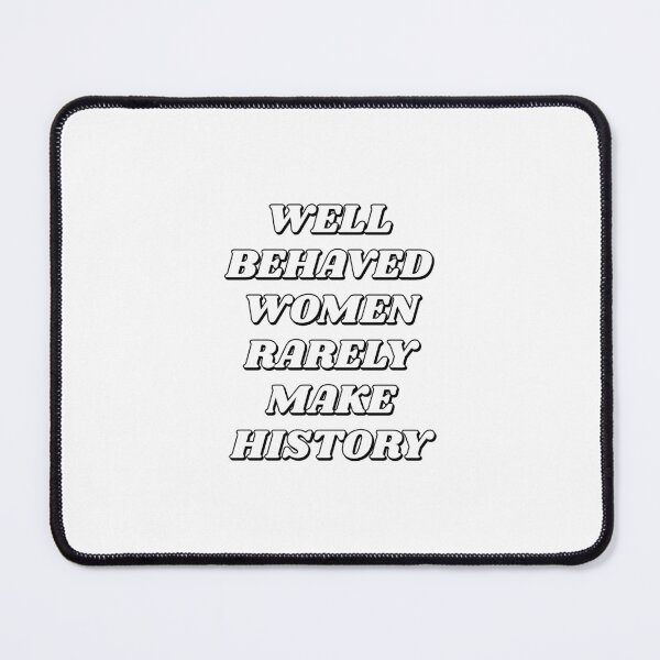 Item preview, Well behaved women rarely make history designed and sold by Inspirationmotivation.