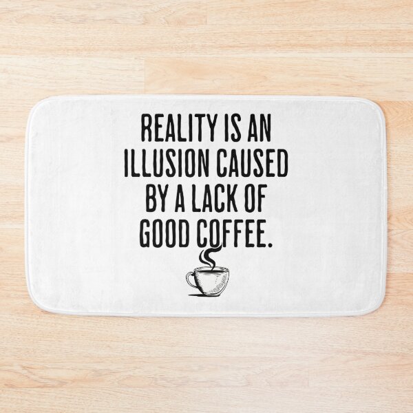Item preview, Reality is An Illusion Caused By A Lack Of Good Coffee - Funny Coffee Humor designed and sold by AlanPhotoArt.