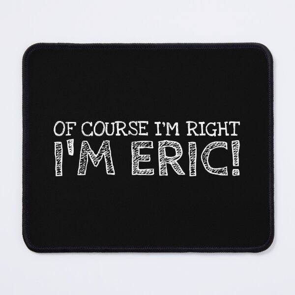 Item preview, Of Course I’m Right I’m Eric Funny Personalized Name designed and sold by MariosNydras.
