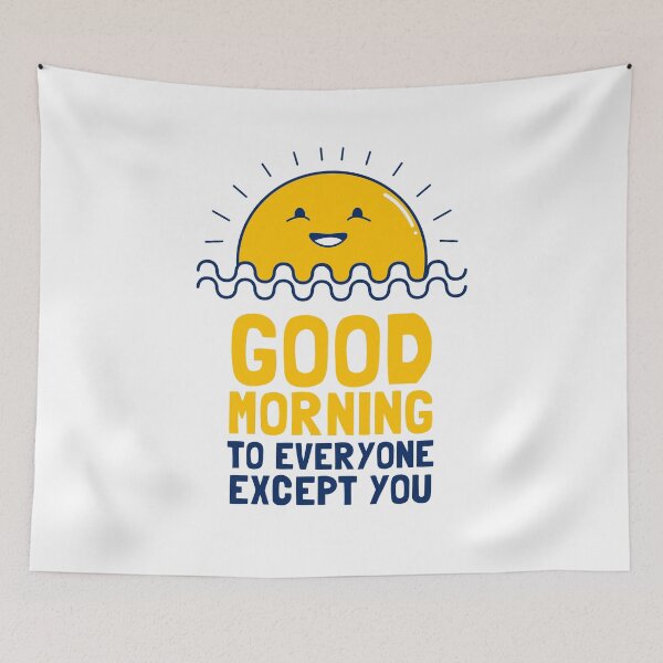 Item preview, Good Morning To Everyone Except You designed and sold by Yipptee Shirts.