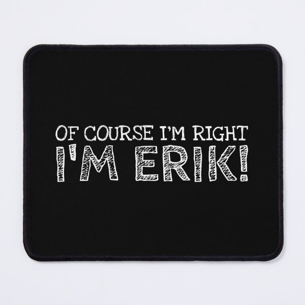 Item preview, Of Course I’m Right I’m Erik Funny Personalized Name designed and sold by MariosNydras.