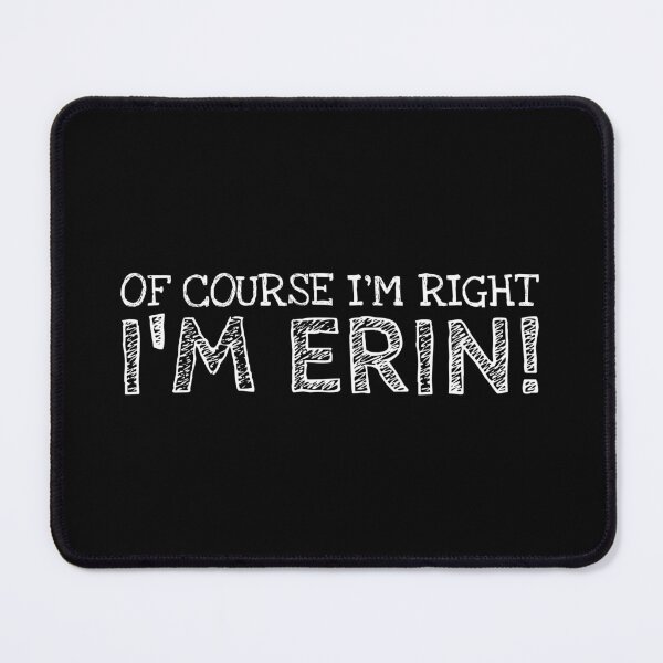 Item preview, Of Course I’m Right I’m Erin Funny Personalized Name designed and sold by MariosNydras.