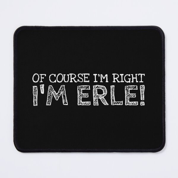 Item preview, Of Course I’m Right I’m Erle Funny Personalized Name designed and sold by MariosNydras.