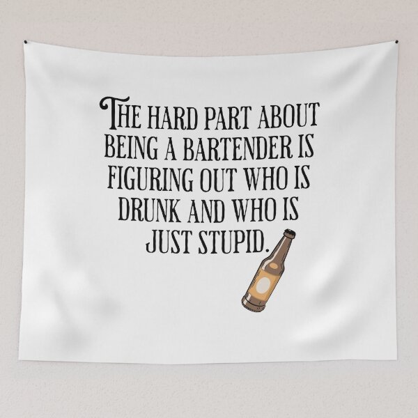 Item preview, The Hard Part About Being A Bartender Is Figuring Out Who Is Drunk and Who is Stupid - Funny Alcohol Humor designed and sold by AlanPhotoArt.
