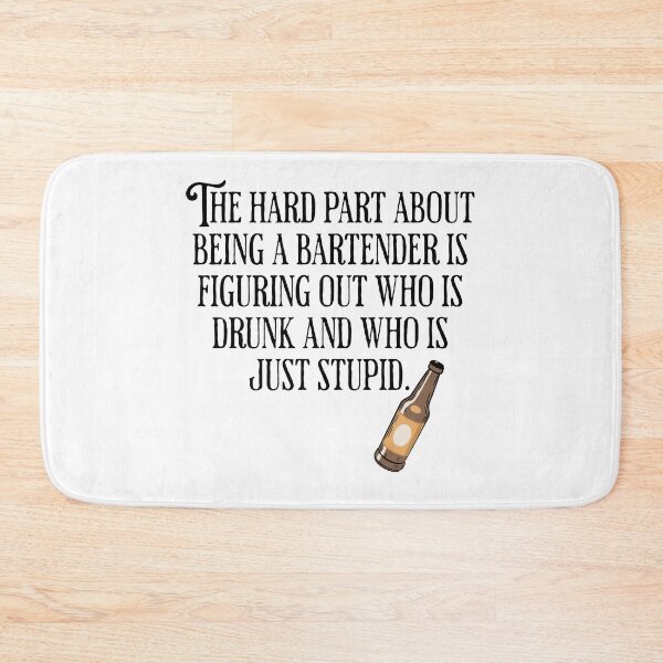 Item preview, The Hard Part About Being A Bartender Is Figuring Out Who Is Drunk and Who is Stupid - Funny Alcohol Humor designed and sold by AlanPhotoArt.