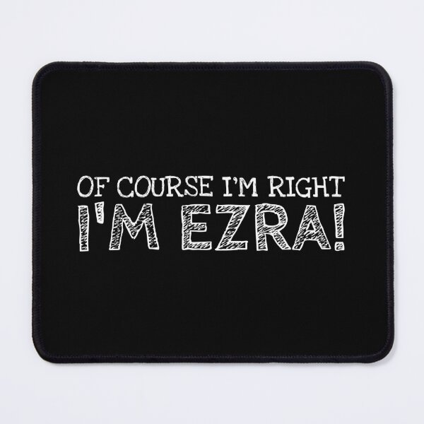 Item preview, Of Course I’m Right I’m Ezra Funny Personalized Name designed and sold by MariosNydras.