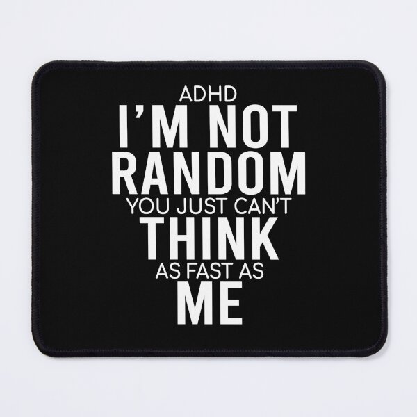 Item preview, Yes I Have ADHD I'm Not Random Funny Quotes|ADHD Awareness designed and sold by 2MDesign.