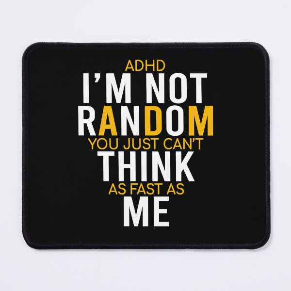 Item preview, Yes I Have ADHD I'm Not Random Funny Quotes|ADHD Awareness designed and sold by 2MDesign.