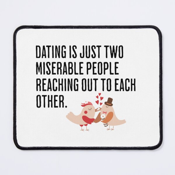 Item preview, Dating Is Just Two Miserable People Reaching Out To Each Other - Relationship Humor designed and sold by AlanPhotoArt.