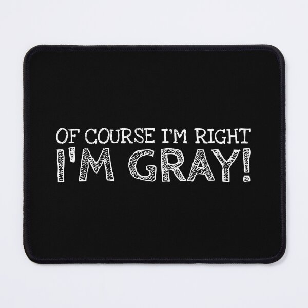 Item preview, Of Course I’m Right I’m Gray Funny Personalized Name designed and sold by MariosNydras.