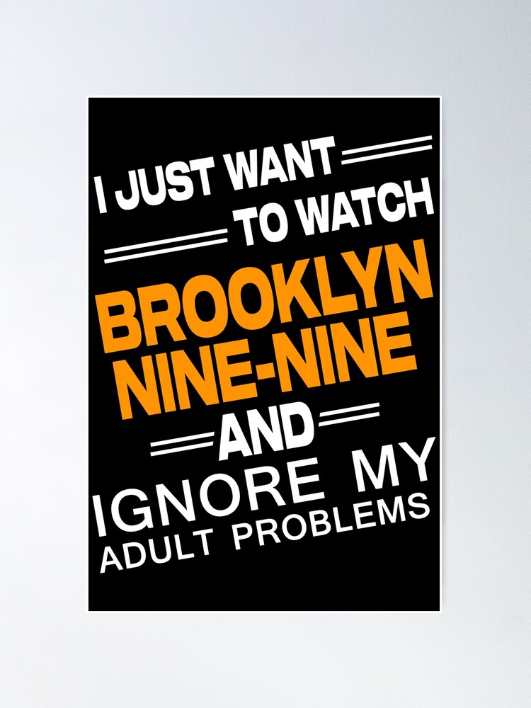 I Just Want To Watch Brooklyn Nine Nine And Ignore My Adult Problems