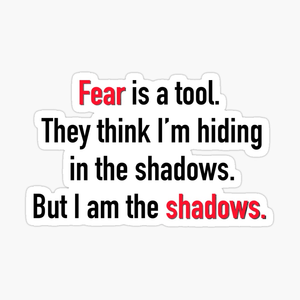 Batman Quote (Fear is a tool...I am the shadows)