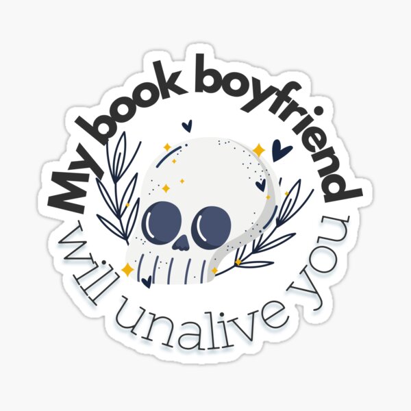 Item preview, Book Boyfriend Will Unalive You, Dark Romance Reader, Skull designed and sold by WhipsAndKisses.