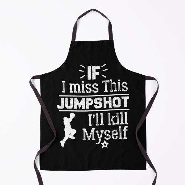 Item preview, Basketball Jumpshot Quotes, Funny Shirts, If I Miss This Jumpshot I'll Kill Myself designed and sold by pirosio.