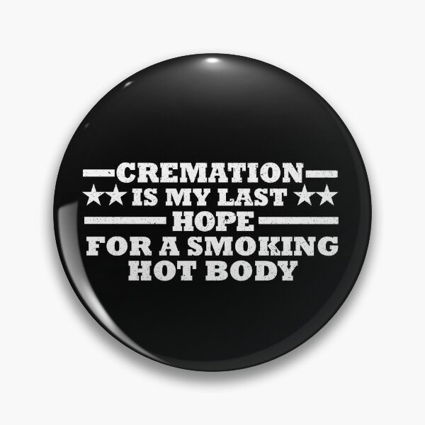 Item preview, cremation is my last hope for a smoking hot body designed and sold by YaassDesign.