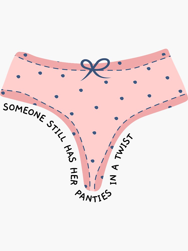 "Someone Still Has Her Panties In A Twist" Sticker for Sale by