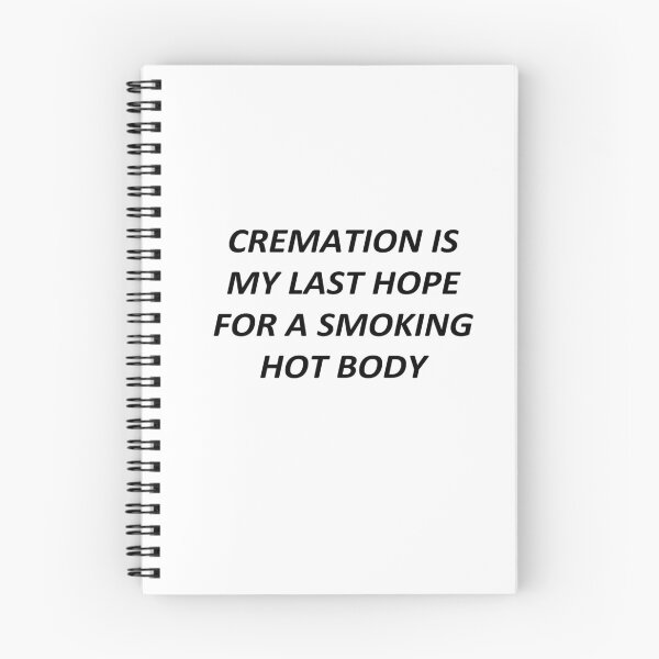 Item preview, cremation is my last hope for a smoking hot body designed and sold by YaassDesign.