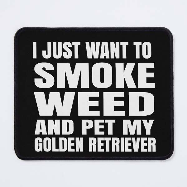 Item preview, I just want to smoke weed and pet my Golden Retriever Stoner designed and sold by RoguePixel.