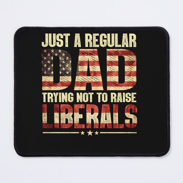 Item preview, Just A Regular Dad Trying Not To Raise Liberals Fathers Day designed and sold by hoangminhSHOP.