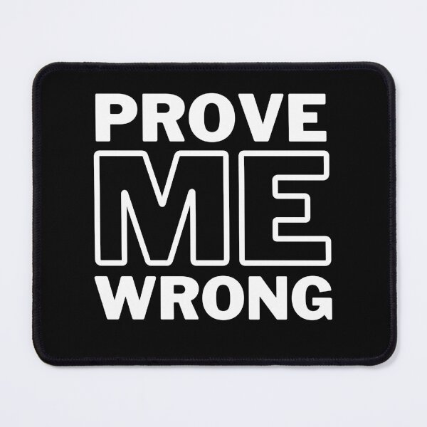 Item preview, Prove Me Wrong! I speak the truth. But I'm up for a civil debate so you can try to prove me wrong. designed and sold by SeaStories88.