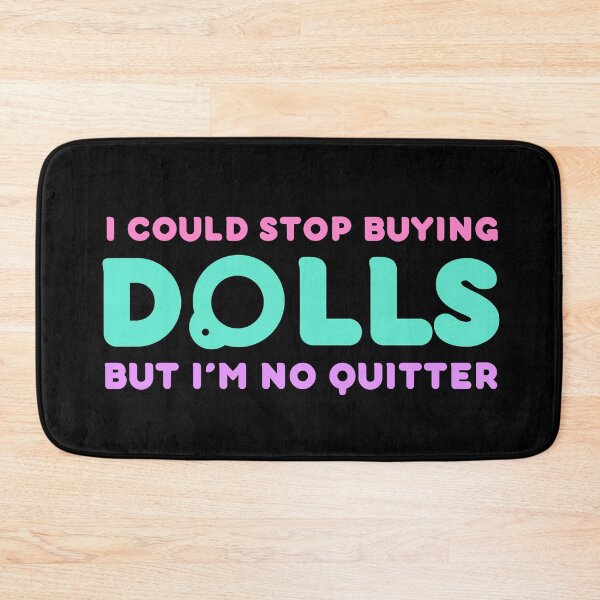 Item preview, Funny Doll Collector Quote - I could stop buying dolls, but Im no quitter! designed and sold by FreyaDraws.