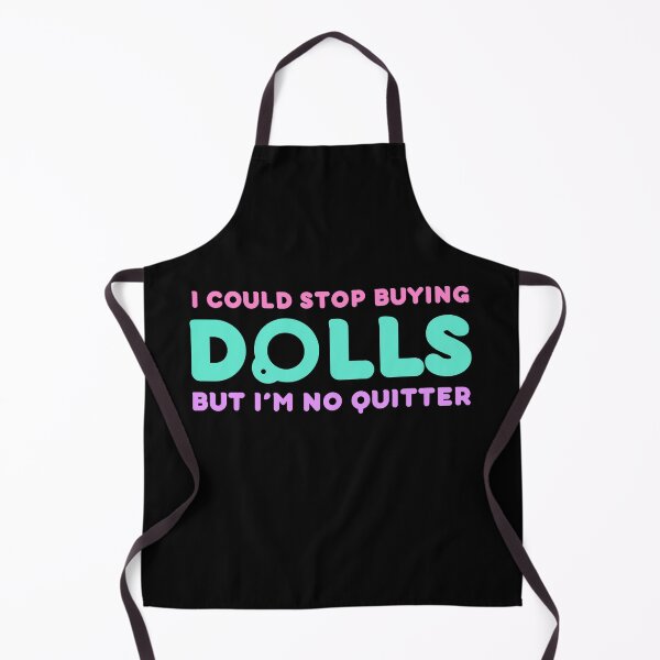 Item preview, Funny Doll Collector Quote - I could stop buying dolls, but Im no quitter! designed and sold by FreyaDraws.