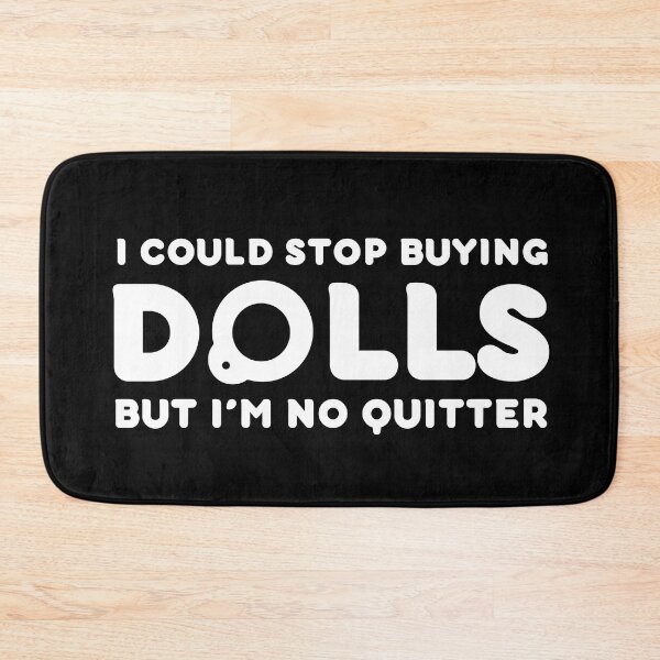 Item preview, Funny Doll Collector Quote - I could stop buying dolls, but Im no quitter! designed and sold by FreyaDraws.