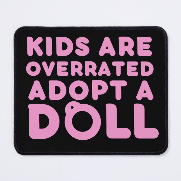 Item preview, Funny Doll Collector Quote - Kids are Overrated Adopt a Doll designed and sold by FreyaDraws.