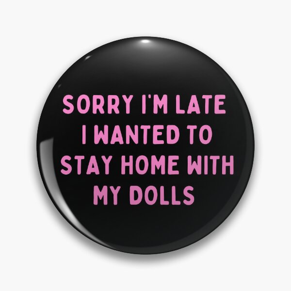 Item preview, Funny Doll Collector Quote - Sorry Im Late I Wanted to Stay Home with My Dolls designed and sold by FreyaDraws.