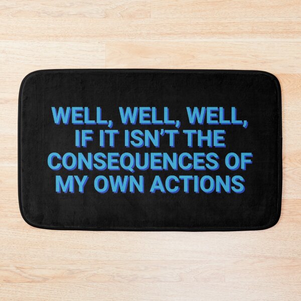 Item preview, Well, Well, Well, If It Isn't The Consequences Of My Own Actions Sarcasm designed and sold by Sour Soul.