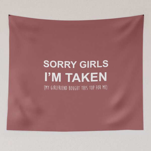 Item preview, Sorry girls im taken my girlfriend bought this to designed and sold by LoiHoa.
