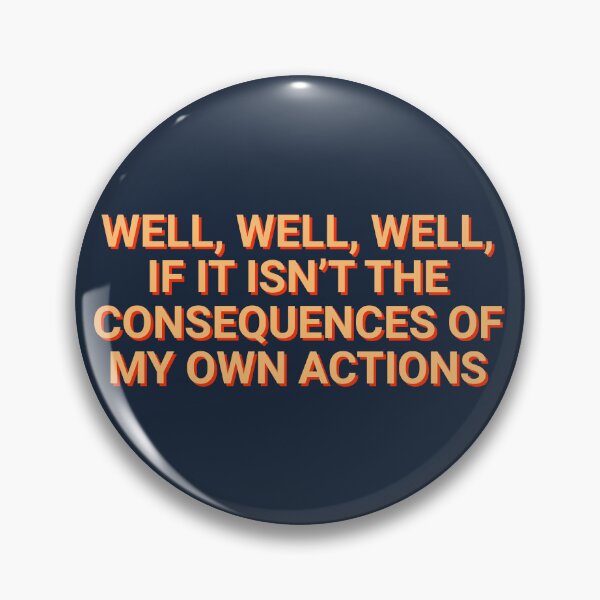 Item preview, Well, Well, Well, If It Isn't The Consequences Of My Own Actions Sarcastic designed and sold by Sour Soul.