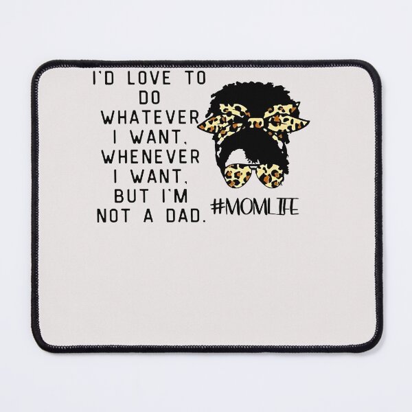 Item preview, Id Love To Do Whatever I Want But Im Not A Dad Funny Mom designed and sold by theresamorelli.