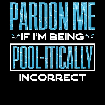 Artwork thumbnail, Pool Guy Cleaner Pool Service Pool-itically Incorrect Funny by ShopTheStyle